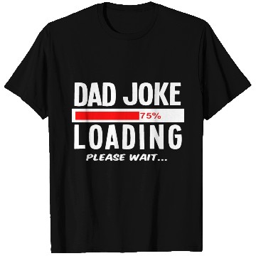 Discover Dad Joke Loading Please Wait T Shirts