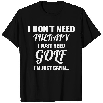 Discover I Don't Need Therapy I Just Need Golf T Shirts