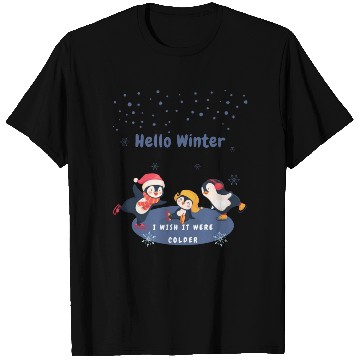 Discover hello winter I wish it were colder T Shirts