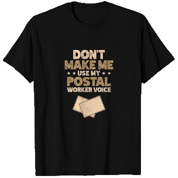 Discover Don't Make Me Use My Postal Worker Voice Mailman T Shirts