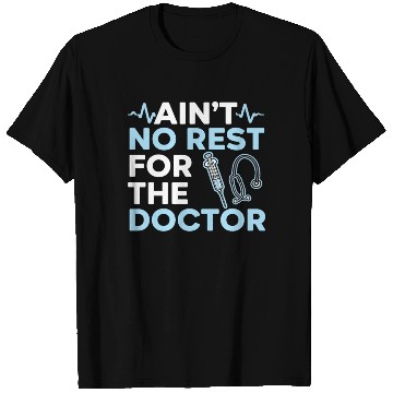 Discover Ain't No Rest For The Doctor Medicine Physician T Shirts