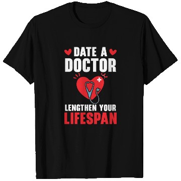Discover Date A Doctor Lengthen Your Lifespan Physician T Shirts