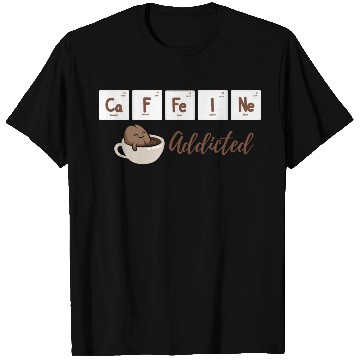 Discover Caffeine Addicted T Shirts