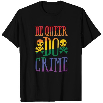 Discover BE QUEER DO CRIME T Shirts