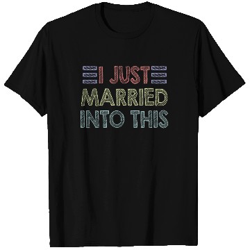 Discover I Just Married Into This Men Women Funny Marriage T Shirts