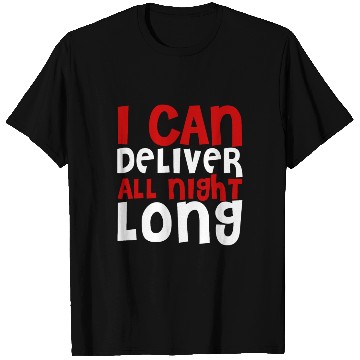 Discover I Can Deliver All Night Long T Shirts