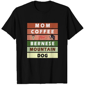 Discover I love mom coffee and my bernese mountain dog T Shirts