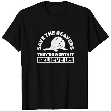 Discover Save The Beavers They're Worth It Believe Us - T Shirts