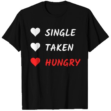 Discover Single Taken Hungry Funny Valentines Day T Shirts