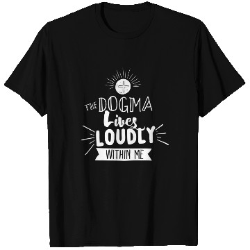 Discover Dogma Lives Loudly Within Me Catholic Conservative T Shirts
