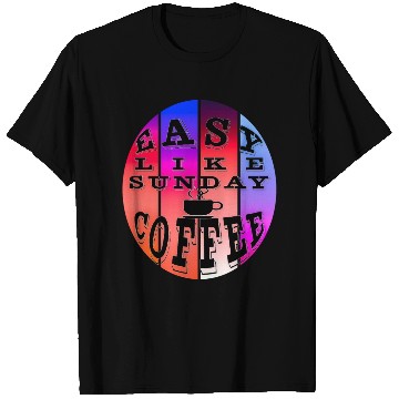 Discover Easy Like Sunday Coffee T Shirts