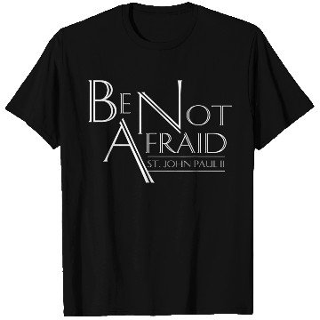 Discover Be Not Afraid St Pope John Paul II Quotes for Cath T Shirts