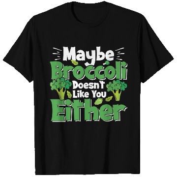 Discover May Be Broccoli Does Not Like You Either T Shirts