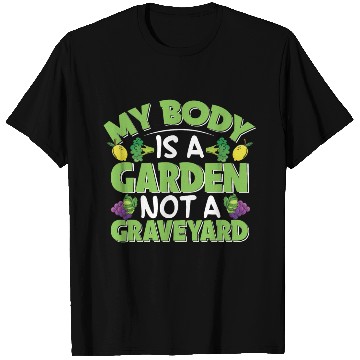 Discover My Body Is A Garden, Not A Graveyard T Shirts