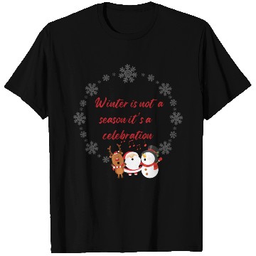 Discover Winter is not a season it is a celebration T Shirts