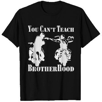 Discover You Can’t Teach Brotherhood Biker ©WhiteTigerLLC. T Shirts