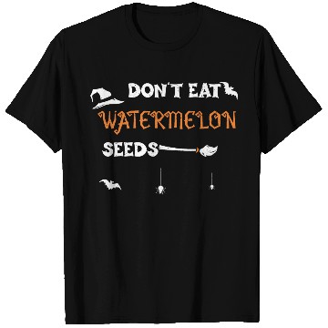 Discover Don't Eat Watermelon Seeds T Shirts