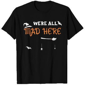 Discover We're All Mad Here - Halloween T Shirts