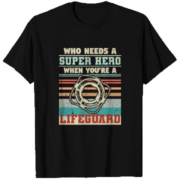 Discover Who Needs A Super Hero Lifeguard T Shirts