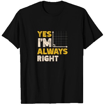 Discover Yes I'm Always Right Math Teacher Mathematician T Shirts