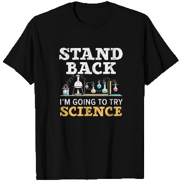 Discover Stand Back I'm Going To Try Science Teacher T Shirts