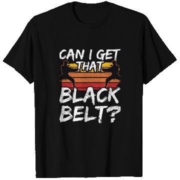 Discover Can I Get That Black Belt Martial Arts Belts MMA T Shirts