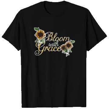 Discover Bloom with Grace Positive Quote Sunflower Gardenin T Shirts