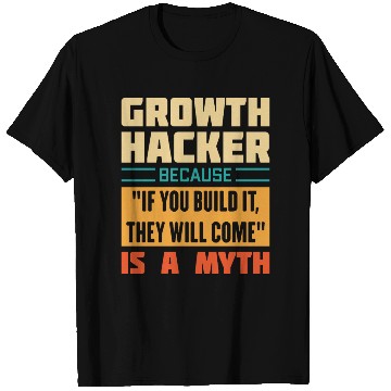 Discover Humorous Growth Hacker Quote T Shirts