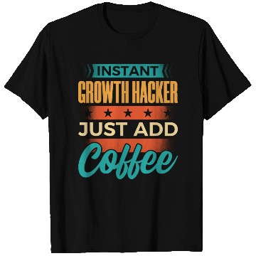 Discover Instant Growth Hacker Just Add Coffee T Shirts