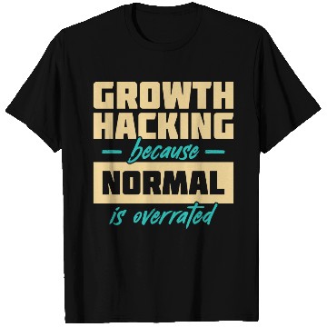 Discover Growth Hacking Because 'Normal' Is Overrated T Shirts