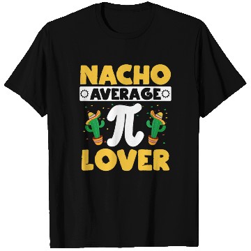 Discover Nacho Average Pi Lover Math Teacher Pi Day T Shirts