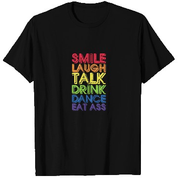 Discover Smile Laugh Talk Drink Dance Eat Ass T Shirts