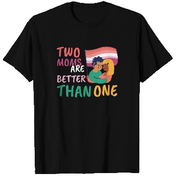 Discover Two Moms Are Better Than One LGBT Lesbian Couple P T Shirts