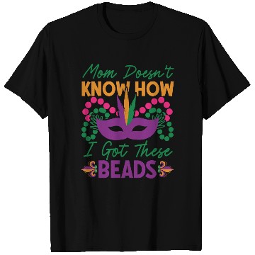 Discover Mardi Gras - Mom Doesen't Now I Got These Beads T Shirts