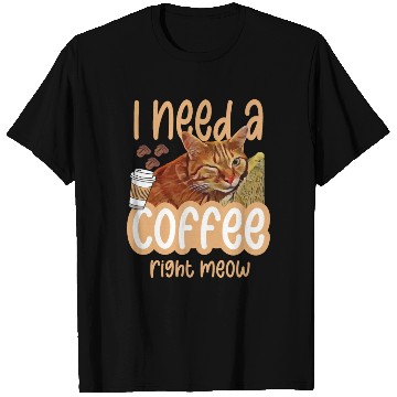 Discover I need a coffee right meow 01 T Shirts