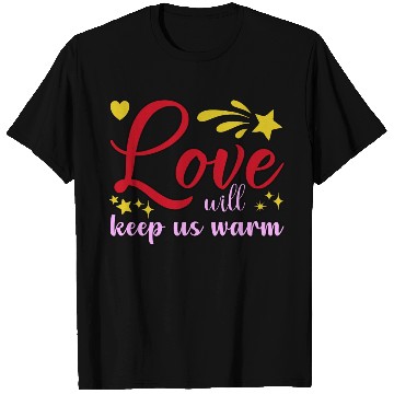 Discover Love Will Keep Us Warm Valentine's Day Typography T Shirts