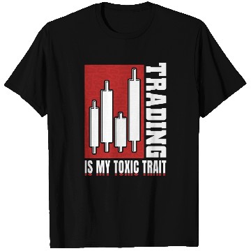 Discover Trading Is My Toxic Trait Day Trader T Shirts