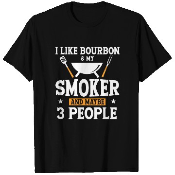 Discover I Like Bourbon My Smoker And Maybe 3 People T Shirts