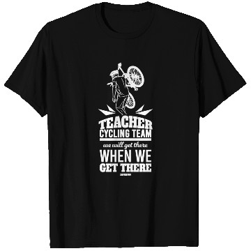 Discover Teacher Cycling Team We Will Get There When We Get T Shirts