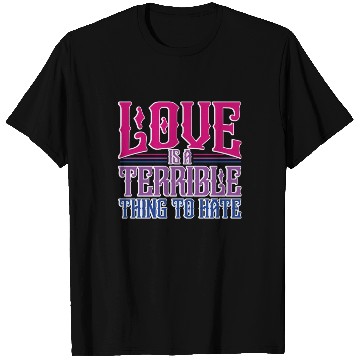 Discover Love Is A Terrible Thing To Hate Bisexual Pride T Shirts