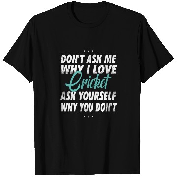 Discover Don't ask me why i love Cricket T Shirts