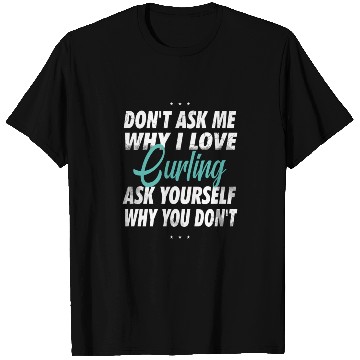 Discover Don't ask me why i love Curling T Shirts