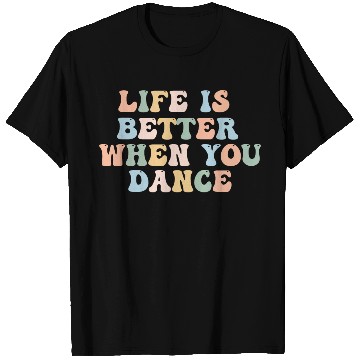 Discover Dance T Shirts Life Is Better When You Dance Fun T Shirts