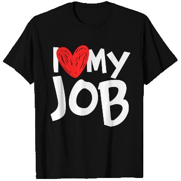 Discover I Love My Job T Shirts