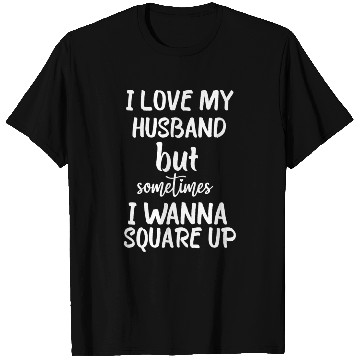 Discover I Love My Husband But Sometimes I Wanna square up T Shirts