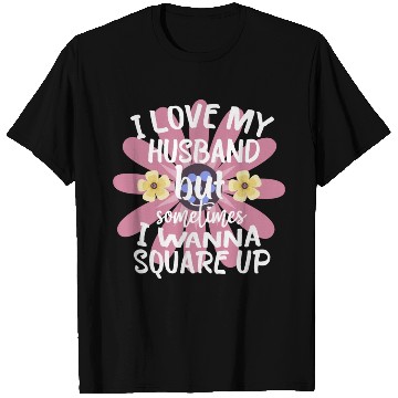 Discover I Love My Husband But Sometimes I Wanna square up T Shirts