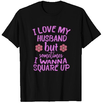 Discover I Love My Husband But Sometimes I Wanna square up T Shirts