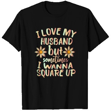 Discover I Love My Husband But Sometimes I Wanna square up T Shirts
