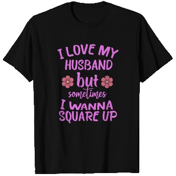 Discover I Love My Husband But Sometimes I Wanna square up T Shirts