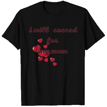 Discover I will succeed for my mom T Shirts